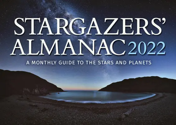 Hviezdny almanach: 2022: Mesačný sprievodca po hviezdach a planétach - Stargazers' Almanac: A Monthly Guide to the Stars and Planets 2022: 2022
