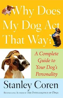 Prečo sa môj pes správa takto? Kompletný sprievodca osobnosťou vášho psa - Why Does My Dog ACT That Way?: A Complete Guide to Your Dog's Personality