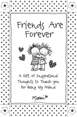 Priatelia sú navždy: darček inšpiratívnych myšlienok ako poďakovanie za to, že si môj priateľ - Friends Are Forever: A Gift of Inspirational Thoughts to Thank You for Being My Friend
