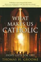 Čo nás robí katolíkmi: Osem darov pre život - What Makes Us Catholic: Eight Gifts for Life