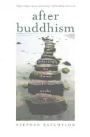 Po budhizme: Prehodnotenie dharmy pre sekulárnu dobu - After Buddhism: Rethinking the Dharma for a Secular Age