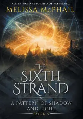 Šieste vlákno: Vzor tieňa a svetla Kniha piata - The Sixth Strand: A Pattern of Shadow and Light Book Five