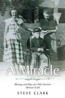 Zázrak: Požehnanie a nádej človeka, ktorý prežil obrnu (Rimanom 8,28) - A Miracle: Blessings and Hope of a Polio Survivor (Romans 8:28)