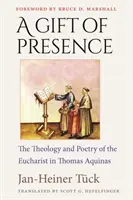 Dar prítomnosti: Teológia a poézia eucharistie u Tomáša Akvinského - A Gift of Presence: The Theology and Poetry of the Eucharist in Thomas Aquinas