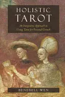 Holistický tarot: Celostný prístup k používaniu tarotu na osobný rast - Holistic Tarot: An Integrative Approach to Using Tarot for Personal Growth