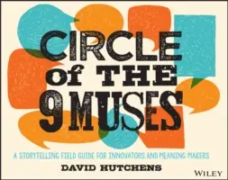 Kruh deviatich múz: Príbehový sprievodca pre inovátorov a tvorcov zmyslu - Circle of the 9 Muses: A Storytelling Field Guide for Innovators and Meaning Makers