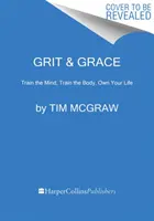 Grit & Grace: Trénuj myseľ, trénuj telo, maj svoj život - Grit & Grace: Train the Mind, Train the Body, Own Your Life