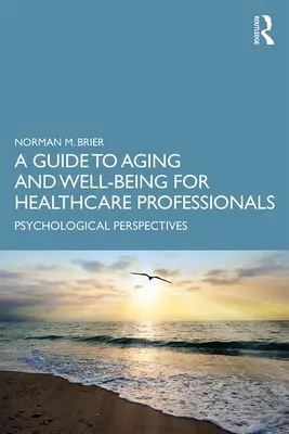 Sprievodca starnutím a pohodou pre zdravotníckych pracovníkov: Psychologické perspektívy - A Guide to Aging and Well-Being for Healthcare Professionals: Psychological Perspectives