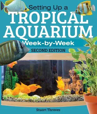 Zriadenie tropického akvária: Týždeň po týždni - Setting Up a Tropical Aquarium: Week by Week