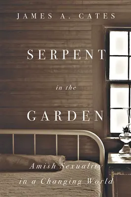 Had v záhrade: Amišská sexualita v meniacom sa svete - Serpent in the Garden: Amish Sexuality in a Changing World