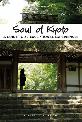 Duša Kjóta: Sprievodca 30 výnimočnými zážitkami - Soul of Kyoto: A Guide to 30 Exceptional Experiences