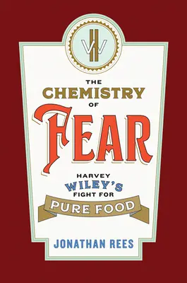 Chémia strachu: boj Harveyho Wileyho za čisté potraviny - The Chemistry of Fear: Harvey Wiley's Fight for Pure Food