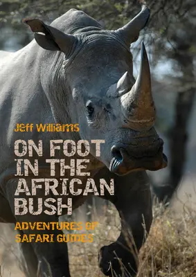 Pešo v africkej buši: Dobrodružstvá sprievodcov na safari - On Foot in the African Bush: Adventures of Safari Guides