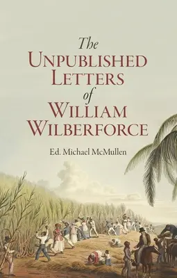 William Wilberforce: Jeho nepublikované duchovné denníky - William Wilberforce: His Unpublished Spiritual Journals