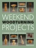 Víkendové projekty na sústruženie dreva: 25 jednoduchých projektov pre domácnosť - Weekend Woodturning Projects: 25 Simple Projects for the Home