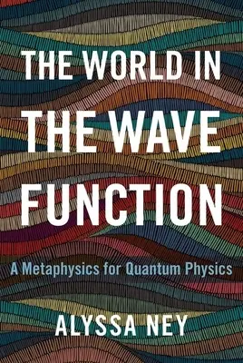 Svet vo vlnovej funkcii: Kvantová fyzika: metafyzika pre kvantovú fyziku - The World in the Wave Function: A Metaphysics for Quantum Physics