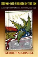 Hnedooké deti slnka: Hnutie Chicano, 1965-1975: ponaučenia z hnutia Chicano, 1965-1975 - Brown-Eyed Children of the Sun: Lessons from the Chicano Movement, 1965-1975