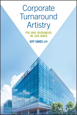 Umelecký obrat v podnikaní: Vydavateľstvo: Spraviť akýkoľvek podnik za 100 dní - Corporate Turnaround Artistry: Fix Any Business in 100 Days