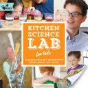 Kuchynské vedecké laboratórium pre deti: 52 rodinných experimentov z okolia domu - Kitchen Science Lab for Kids: 52 Family-Friendly Experiments from Around the House
