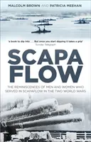 Scapa Flow: Spomienky mužov a žien, ktorí slúžili v Scapa Flow počas dvoch svetových vojen - Scapa Flow: The Reminiscences of Men and Women Who Served in Scapa Flow in the Two World Wars