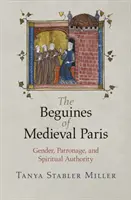 Beguínky stredovekého Paríža: Rod, patronát a duchovná autorita - The Beguines of Medieval Paris: Gender, Patronage, and Spiritual Authority