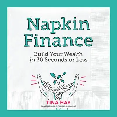 Financie z obrúskov: Budovanie bohatstva za 30 sekúnd alebo menej - Napkin Finance: Build Your Wealth in 30 Seconds or Less
