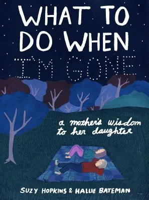 Čo robiť, keď odídem: Múdrosť matky pre dcéru - What to Do When I'm Gone: A Mother's Wisdom to Her Daughter