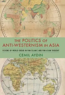 Politika antizápadu v Ázii: Vízie svetového poriadku v panislamskom a panázijskom myslení - The Politics of Anti-Westernism in Asia: Visions of World Order in Pan-Islamic and Pan-Asian Thought