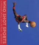Kto strieľal v športe: Od roku 1843 po súčasnosť: fotografické dejiny - Who Shot Sports: A Photographic History, 1843 to the Present