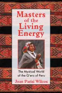 Majstri živej energie: Mystický svet Q'Ero z Peru - Masters of the Living Energy: The Mystical World of the Q'Ero of Peru