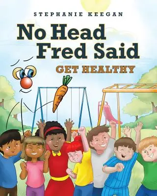Bezhlavý Fred povedal: Buď zdravý - No Head Fred Said: Get Healthy