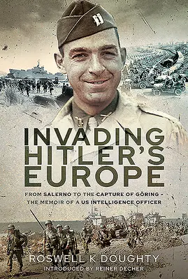 Invázia do Hitlerovej Európy: Od Salerna po dobytie Gringu - Spomienky dôstojníka americkej spravodajskej služby - Invading Hitler's Europe: From Salerno to the Capture of Gring - The Memoir of a Us Intelligence Officer