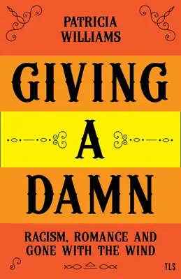 Dávať za pravdu: Rasy, romantika a Odviate vetrom - Giving a Damn: Racism, Romance and Gone with the Wind