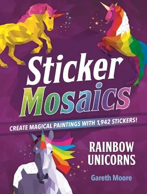 Samolepková mozaika: Dúhové jednorožce: Nálepky: Vytvorte čarovné obrazy s 1 942 samolepkami! - Sticker Mosaics: Rainbow Unicorns: Create Magical Paintings with 1,942 Stickers!