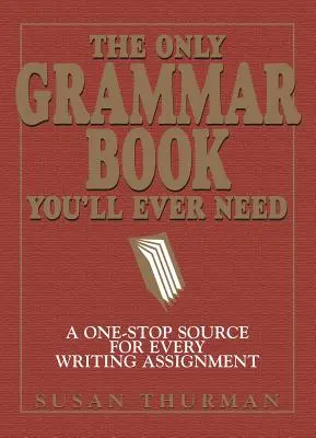 Jediná kniha o gramatike, ktorú kedy budete potrebovať: Jediný zdroj pre každú písomnú úlohu - The Only Grammar Book You'll Ever Need: A One-Stop Source for Every Writing Assignment
