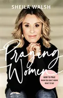 Modliace sa ženy - Ako sa modliť, keď neviete, čo povedať - Praying Women - How to Pray When You Don't Know What to Say