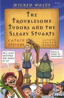 Zlý Wales: Problémoví Tudorovci a slizkí Stuartovci - Wicked Wales: The Troublesome Tudors and the Sleazy Stuarts