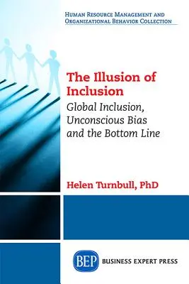 Ilúzia inklúzie (The Illusion of Inclusion): Globálna inklúzia, nevedomé predsudky a konečný výsledok (Global Inclusion, Unconscious Bias, and the Bottom Line) - The Illusion of Inclusion: Global Inclusion, Unconscious Bias, and the Bottom Line