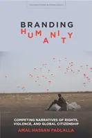 Značkovanie ľudstva: Súperiace naratívy o právach, násilí a globálnom občianstve - Branding Humanity: Competing Narratives of Rights, Violence, and Global Citizenship