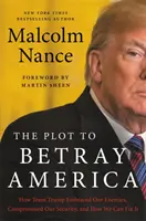 Sprisahanie, ktoré zradilo Ameriku: Ako sa Trumpov tím objal s našimi nepriateľmi, ohrozil našu bezpečnosť a ako to môžeme napraviť - The Plot to Betray America: How Team Trump Embraced Our Enemies, Compromised Our Security, and How We Can Fix It