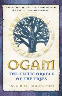 Ogam: Keltská veštiareň stromov: Vydanie: Pochopenie, odlievanie a výklad starovekej druidskej abecedy - Ogam: The Celtic Oracle of the Trees: Understanding, Casting, and Interpreting the Ancient Druidic Alphabet