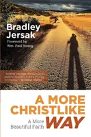 Kristu podobnejšia cesta: Krásnejšia viera - A More Christlike Way: A More Beautiful Faith