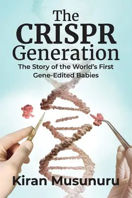 Generácia Crispr: Príbeh prvých geneticky upravených detí na svete - The Crispr Generation: The Story of the World's First Gene-Edited Babies