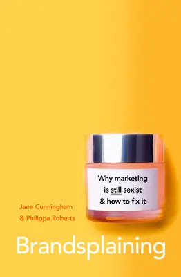 Brandsplaining: Prečo je marketing (stále) sexistický a ako to napraviť - Brandsplaining: Why Marketing Is (Still) Sexist and How to Fix It