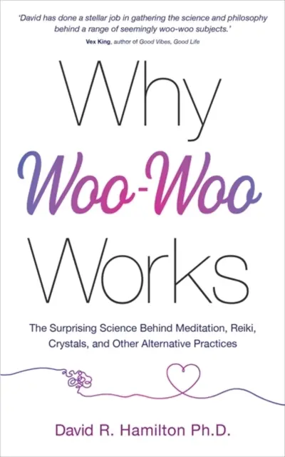 Prečo funguje Woo-Woo - Prekvapujúca veda o meditácii, Reiki, kryštáloch a iných alternatívnych praktikách - Why Woo-Woo Works - The Surprising Science Behind Meditation, Reiki, Crystals, and Other Alternative Practices