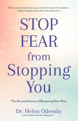 Zastavte strach, aby vás zastavil: (Sebapomoc, Poruchy nálady, Úzkosti a fóbie) - Stop Fear from Stopping You: The Art and Science of Becoming Fear-Wise (Self Help, Mood Disorders, Anxieties and Phobias)