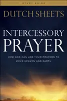 Príručka pre štúdium príhovornej modlitby: Ako môže Boh použiť vaše modlitby, aby pohol nebom a zemou - Intercessory Prayer Study Guide: How God Can Use Your Prayers to Move Heaven and Earth