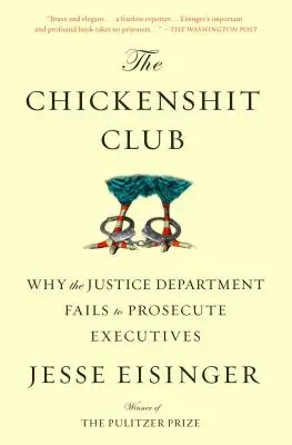 The Chickenshit Club: Prečo sa ministerstvu spravodlivosti nedarí stíhať vedúcich pracovníkov - The Chickenshit Club: Why the Justice Department Fails to Prosecute Executives