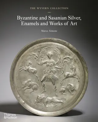 Zbierka Wyvern: Byzantské a sasánovské striebro, smalty a umelecké diela - The Wyvern Collection: Byzantine and Sasanian Silver, Enamels and Works of Art