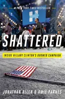 Roztrieštené: Hillary Clintonovej, ktorá bola odsúdená na neúspech. - Shattered: Inside Hillary Clinton's Doomed Campaign